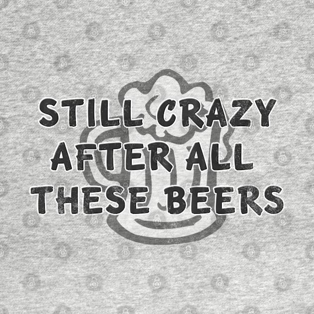 Still Crazy After All These Beers by MotoGirl